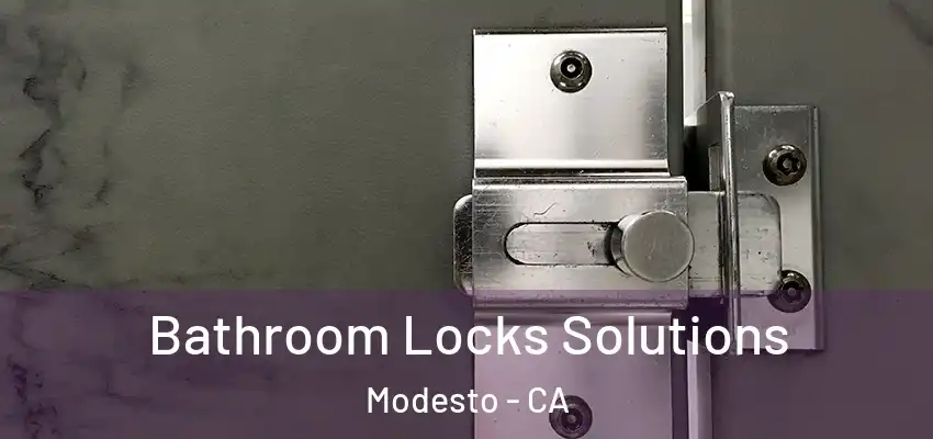 Bathroom Locks Solutions Modesto - CA