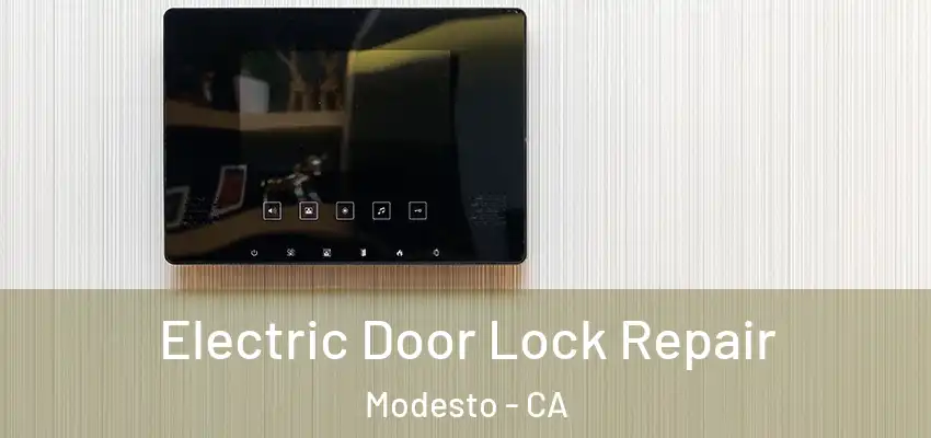 Electric Door Lock Repair Modesto - CA