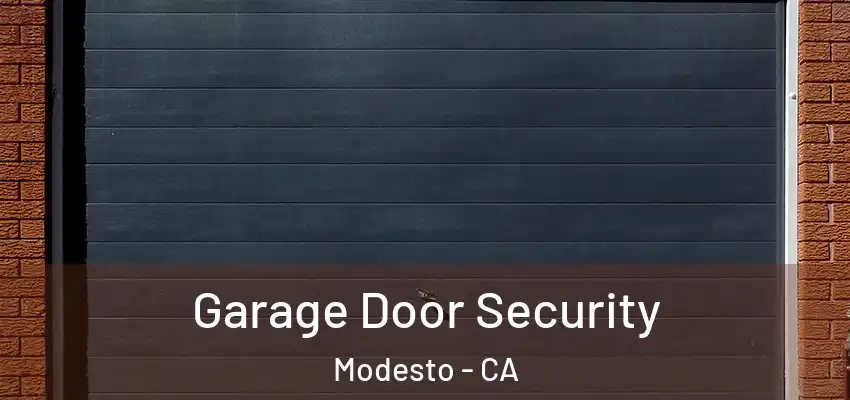  Garage Door Security Modesto - CA