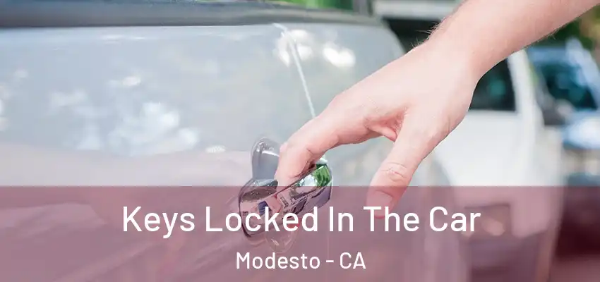 Keys Locked In The Car Modesto - CA